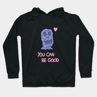 You Can be Good Hoodie